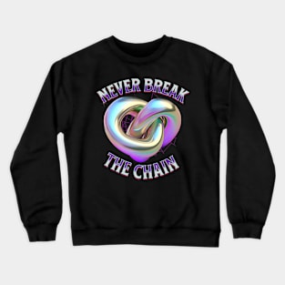 Never Break The Chain Crewneck Sweatshirt